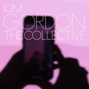 Kim Gordon The Collective (Matador) (Album Review)