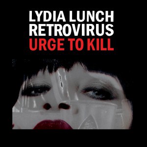Lydia Lunch Urge To Kill